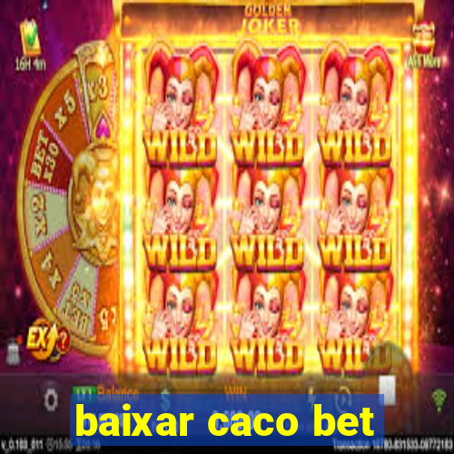 baixar caco bet